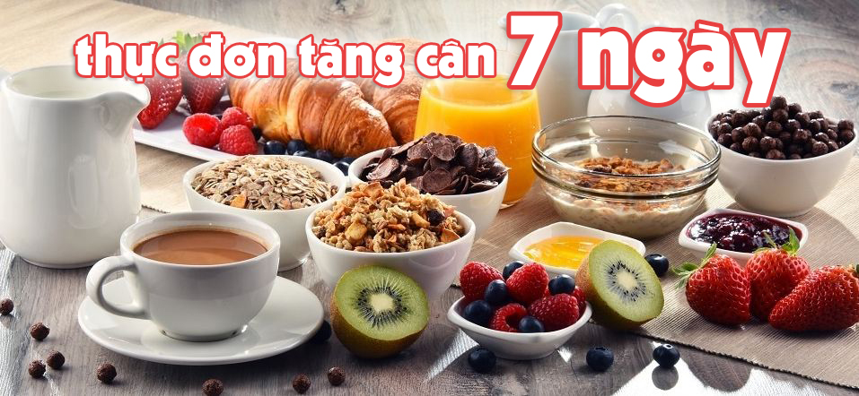 Thực đơn tăng cân hiệu quả chỉ trong 7 ngày